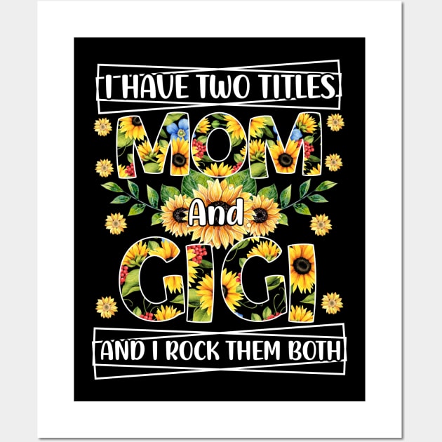 I Have Two Titles Mom And Gigi And I Rock Them Mothers Day Grandma Wall Art by Albatross